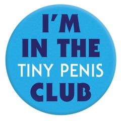 I'm In The Tiny Penis Club